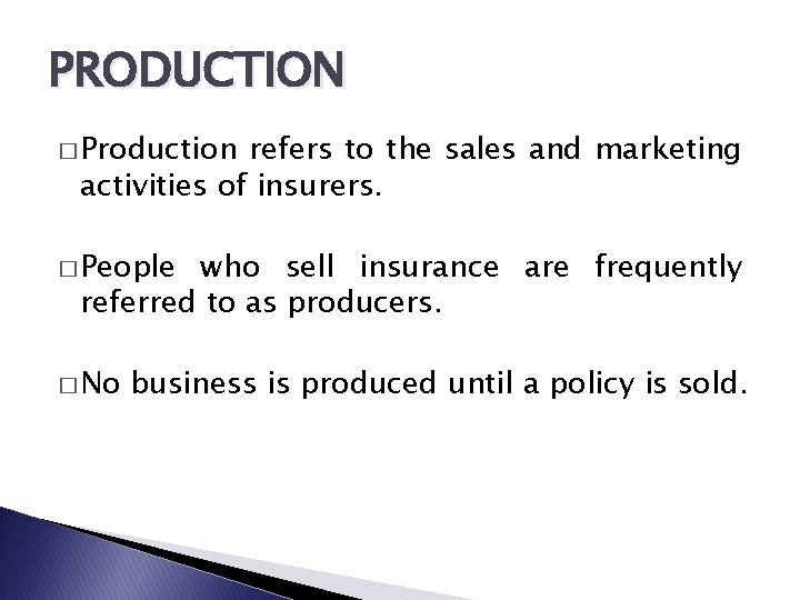 PRODUCTION � Production refers to the sales and marketing activities of insurers. � People