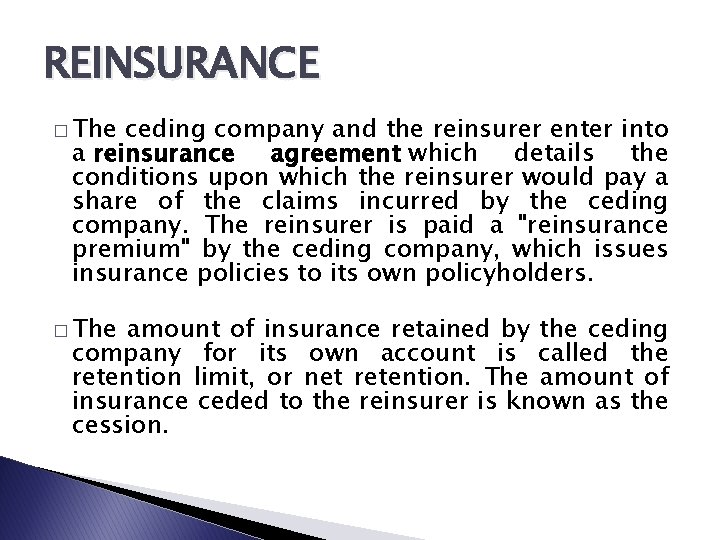 REINSURANCE � The ceding company and the reinsurer enter into a reinsurance agreement which