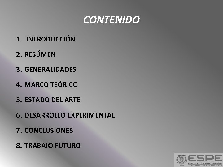 CONTENIDO 1. INTRODUCCIÓN 2. RESÚMEN 3. GENERALIDADES 4. MARCO TEÓRICO 5. ESTADO DEL ARTE