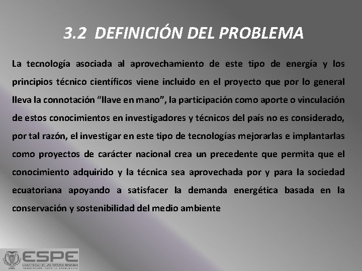 3. 2 DEFINICIÓN DEL PROBLEMA La tecnología asociada al aprovechamiento de este tipo de