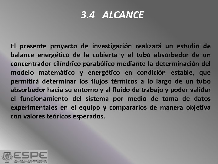 3. 4 ALCANCE El presente proyecto de investigación realizará un estudio de balance energético