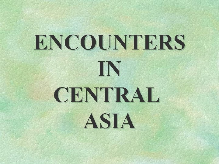 ENCOUNTERS IN CENTRAL ASIA 