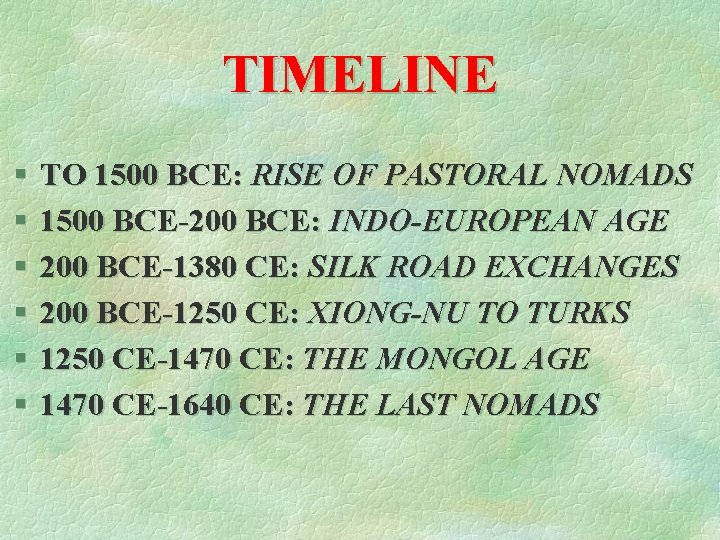 TIMELINE § § § TO 1500 BCE: RISE OF PASTORAL NOMADS 1500 BCE-200 BCE: