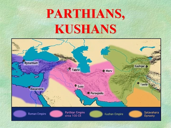 PARTHIANS, KUSHANS 