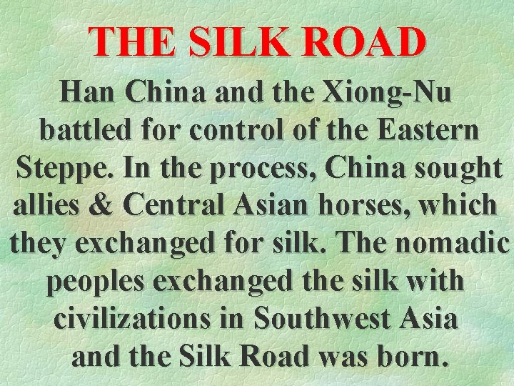 THE SILK ROAD Han China and the Xiong-Nu battled for control of the Eastern