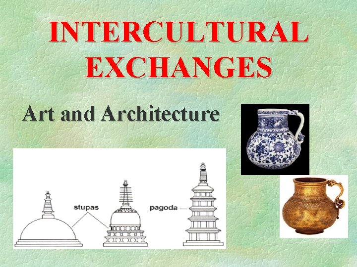INTERCULTURAL EXCHANGES Art and Architecture 