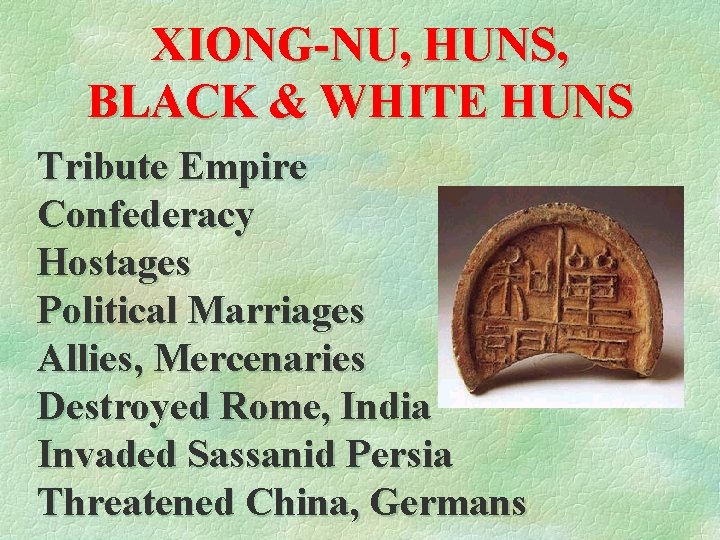 XIONG-NU, HUNS, BLACK & WHITE HUNS Tribute Empire Confederacy Hostages Political Marriages Allies, Mercenaries