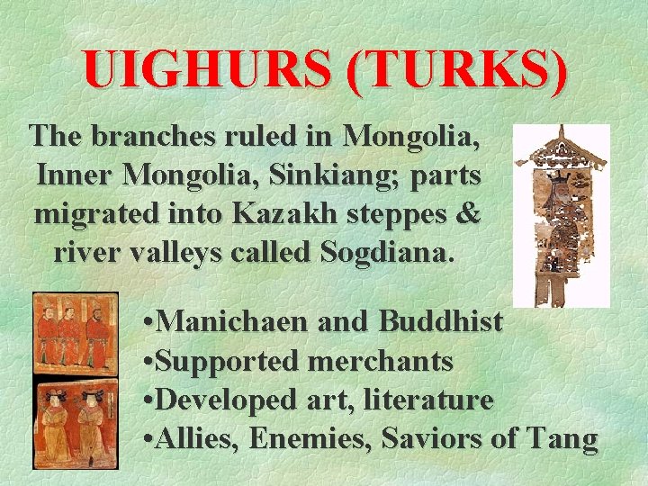 UIGHURS (TURKS) The branches ruled in Mongolia, Inner Mongolia, Sinkiang; parts migrated into Kazakh