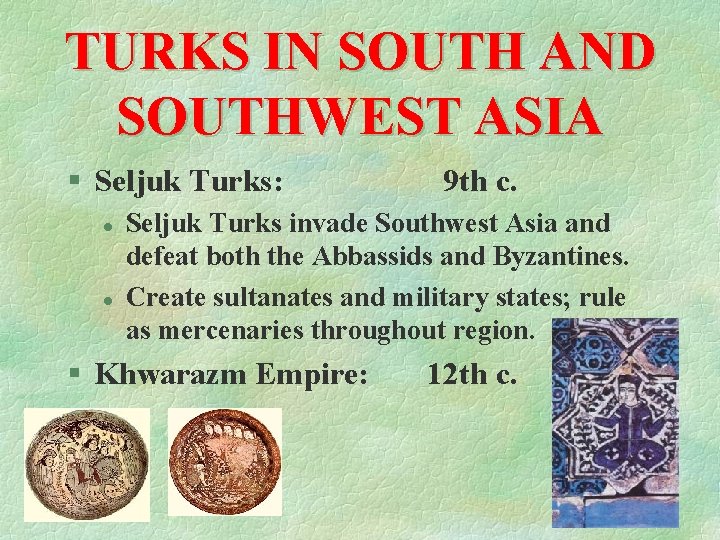 TURKS IN SOUTH AND SOUTHWEST ASIA § Seljuk Turks: l l 9 th c.