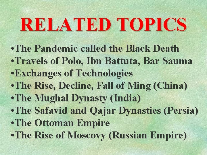 RELATED TOPICS • The Pandemic called the Black Death • Travels of Polo, Ibn