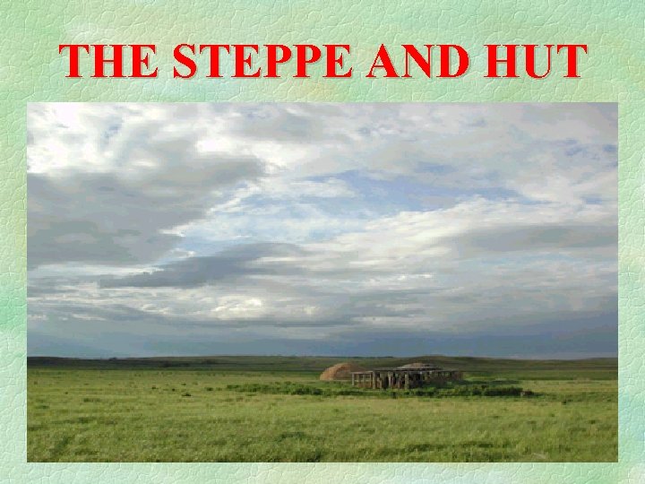 THE STEPPE AND HUT 