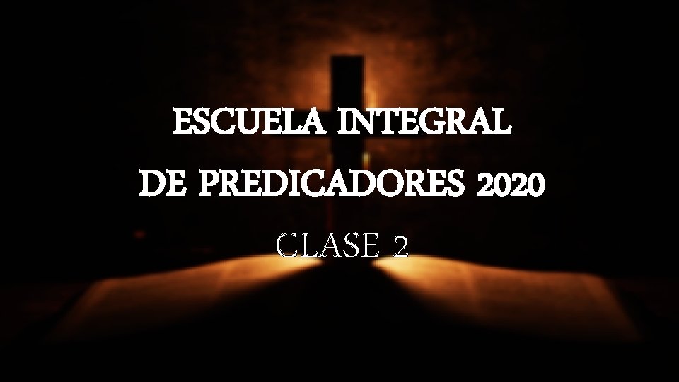 ESCUELA INTEGRAL DE PREDICADORES 2020 CLASE 2 