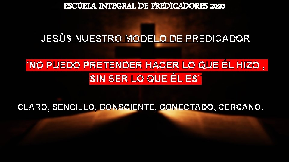 ESCUELA INTEGRAL DE PREDICADORES 2020 JESÚS NUESTRO MODELO DE PREDICADOR ´NO PUEDO PRETENDER HACER