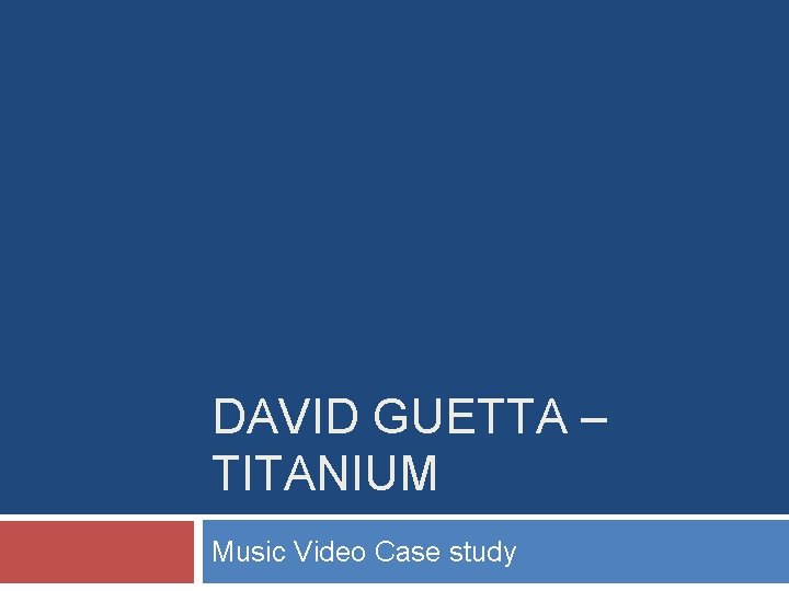 DAVID GUETTA – TITANIUM Music Video Case study 