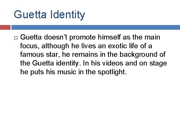 Guetta Identity Guetta doesn’t promote himself as the main focus, although he lives an