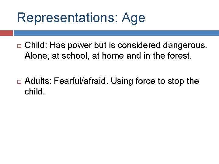 Representations: Age Child: Has power but is considered dangerous. Alone, at school, at home