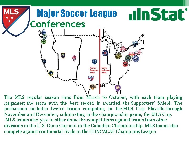 Major Soccer League Conferences The MLS regular season runs from March to October, with