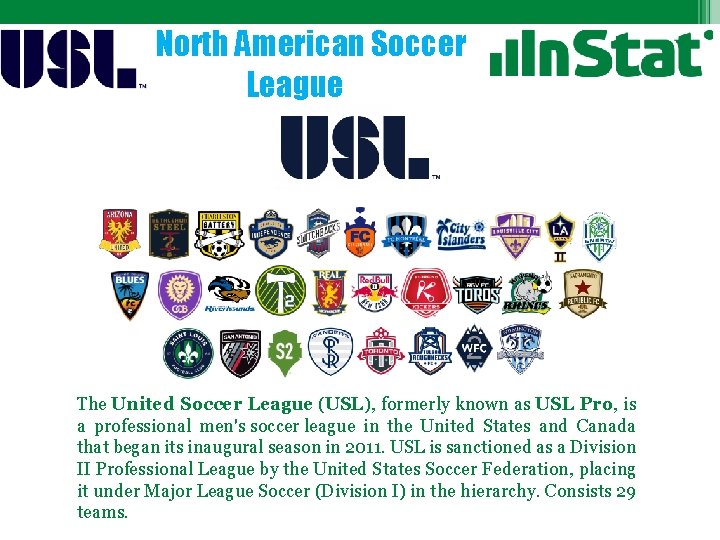 North American Soccer League The United Soccer League (USL), formerly known as USL Pro,