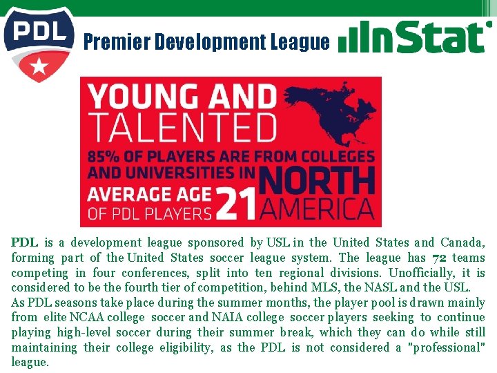 Premier Development League PDL is a development league sponsored by USL in the United