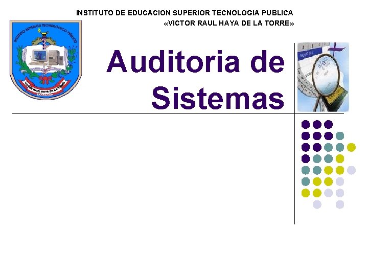 INSTITUTO DE EDUCACION SUPERIOR TECNOLOGIA PUBLICA «VICTOR RAUL HAYA DE LA TORRE» Auditoria de