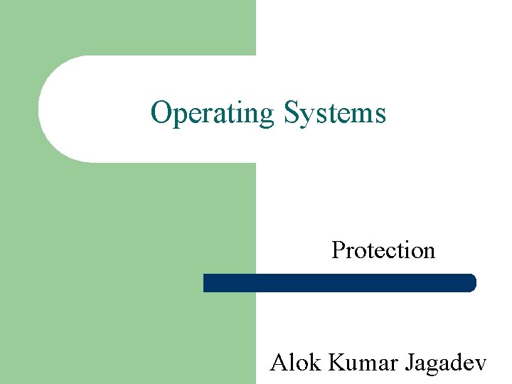 Operating Systems Protection Alok Kumar Jagadev 