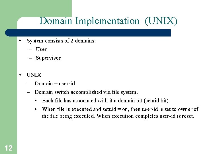 Domain Implementation (UNIX) • System consists of 2 domains: – User – Supervisor •