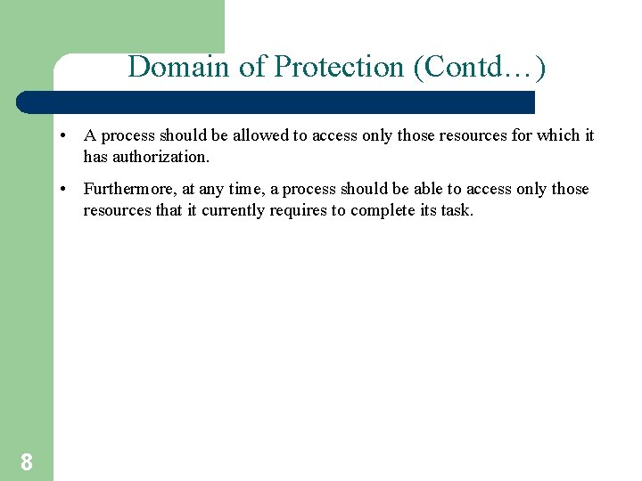 Domain of Protection (Contd…) • A process should be allowed to access only those