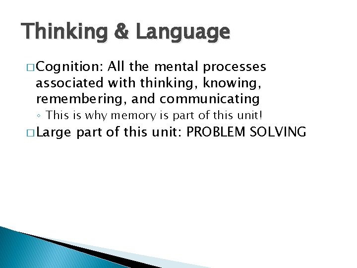 Thinking & Language � Cognition: All the mental processes associated with thinking, knowing, remembering,