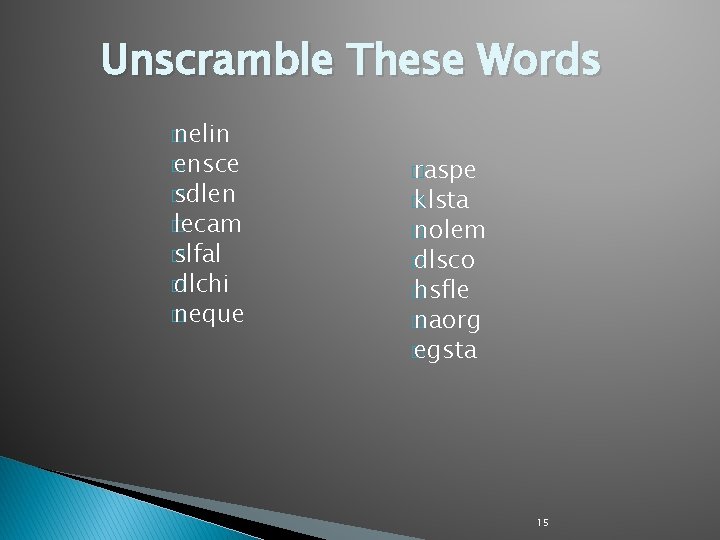 Unscramble These Words � nelin � ensce � raspe � lecam � nolem �