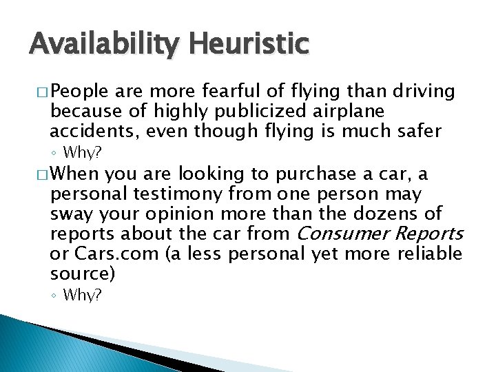 Availability Heuristic � People are more fearful of flying than driving because of highly