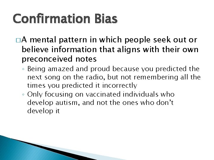 Confirmation Bias �A mental pattern in which people seek out or believe information that