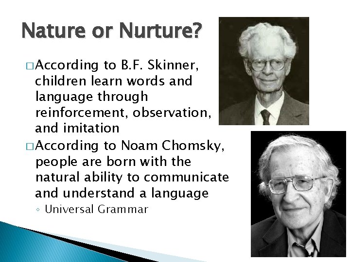 Nature or Nurture? � According to B. F. Skinner, children learn words and language