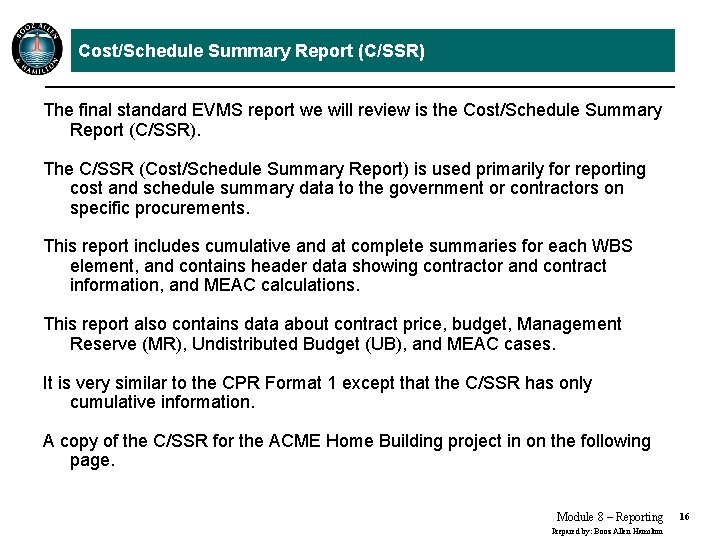 Cost/Schedule Summary Report (C/SSR) The final standard EVMS report we will review is the