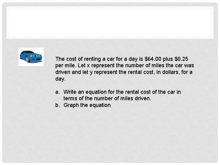  The cost of renting a car for a day is $64. 00 plus