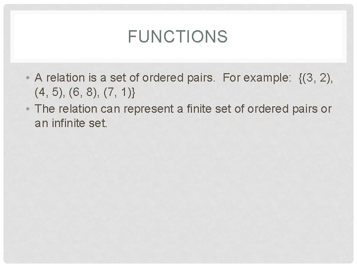 FUNCTIONS • A relation is a set of ordered pairs. For example: {(3, 2),