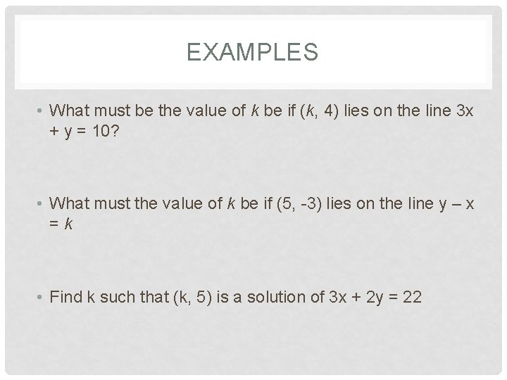 EXAMPLES • What must be the value of k be if (k, 4) lies