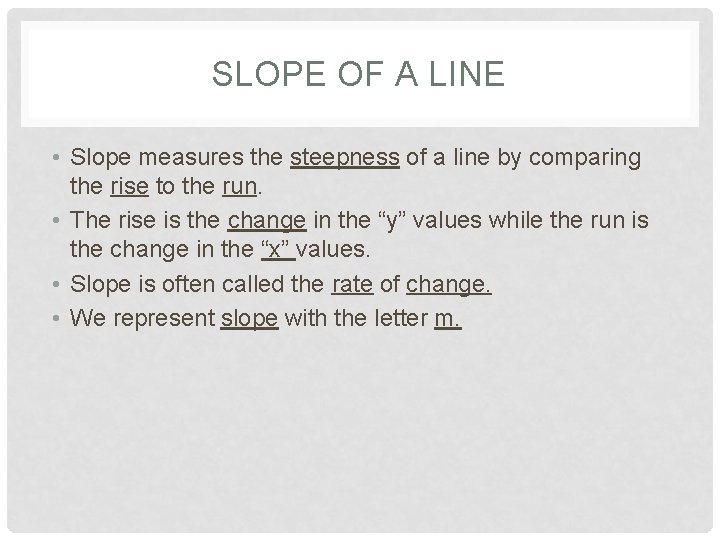 SLOPE OF A LINE • Slope measures the steepness of a line by comparing