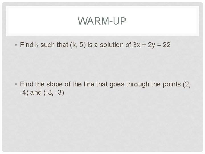 WARM-UP • Find k such that (k, 5) is a solution of 3 x