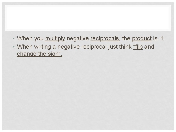  • When you multiply negative reciprocals, the product is -1. • When writing