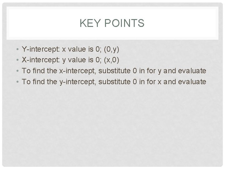 KEY POINTS • • Y-intercept: x value is 0; (0, y) X-intercept: y value