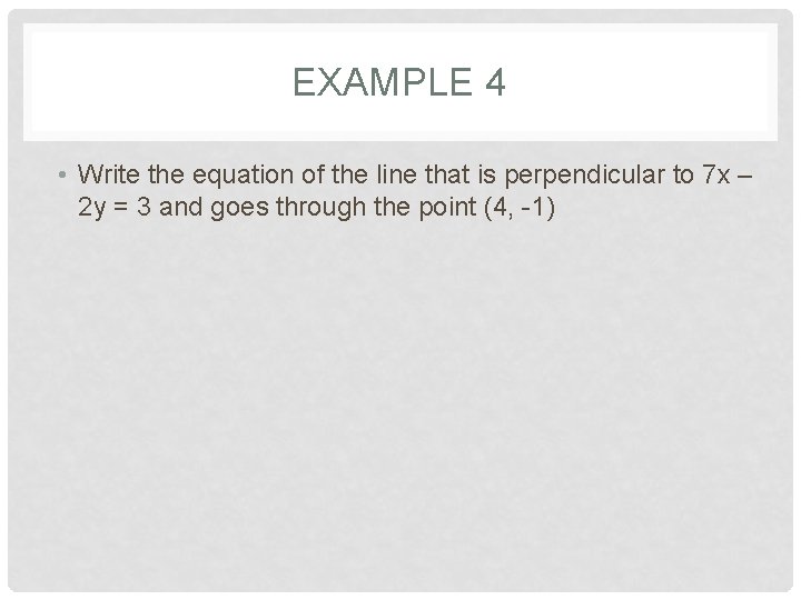 EXAMPLE 4 • Write the equation of the line that is perpendicular to 7