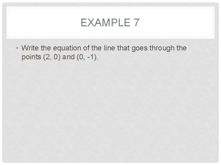 EXAMPLE 7 • Write the equation of the line that goes through the points