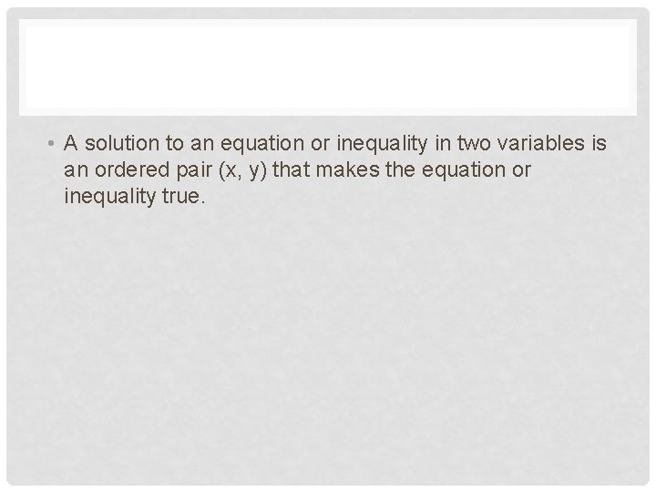  • A solution to an equation or inequality in two variables is an