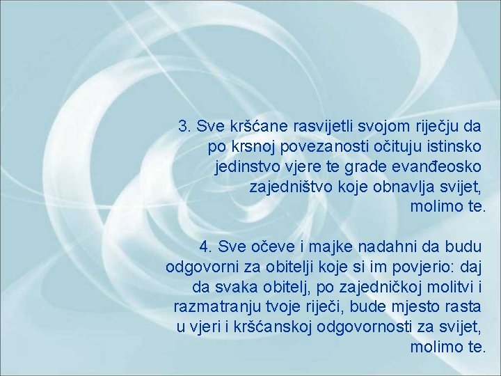 3. Sve kršćane rasvijetli svojom riječju da po krsnoj povezanosti očituju istinsko jedinstvo vjere