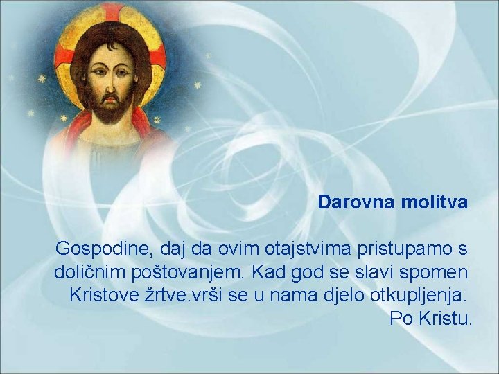 Darovna molitva Gospodine, daj da ovim otajstvima pristupamo s doličnim poštovanjem. Kad god se