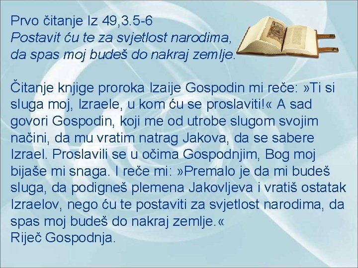 Prvo čitanje Iz 49, 3. 5 -6 Postavit ću te za svjetlost narodima, da