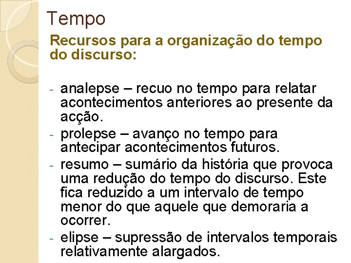 Tempo Recursos para a organização do tempo do discurso: - - - analepse – Tempo Recursos para a organização do tempo do discurso: - - - analepse –