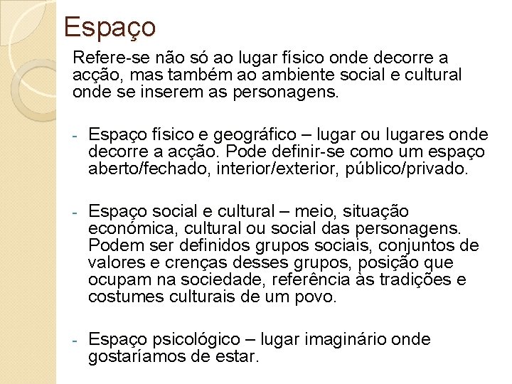 Espaço Refere-se não só ao lugar físico onde decorre a acção, mas também ao Espaço Refere-se não só ao lugar físico onde decorre a acção, mas também ao