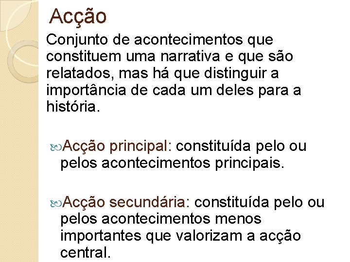 Acção Conjunto de acontecimentos que constituem uma narrativa e que são relatados, mas há Acção Conjunto de acontecimentos que constituem uma narrativa e que são relatados, mas há