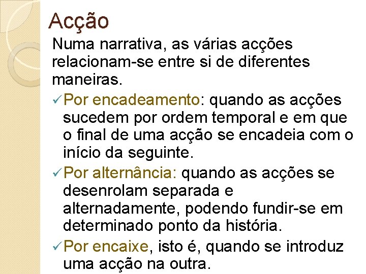 Acção Numa narrativa, as várias acções relacionam-se entre si de diferentes maneiras. ü Por Acção Numa narrativa, as várias acções relacionam-se entre si de diferentes maneiras. ü Por